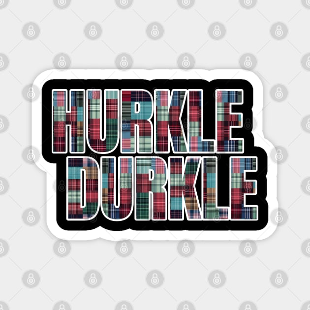 Hurkle Durkle in variety of Tartan plaids, Scots slang Magnet by Luxinda