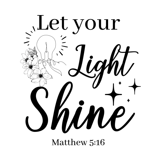 let your light shine Matthew 5:16 by Brotherintheeast