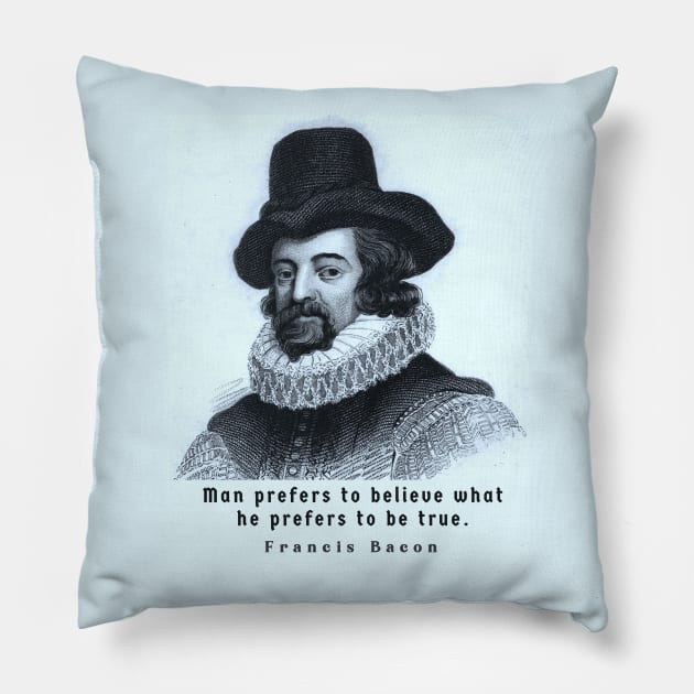 Francis Bacon portrait and quote: 'Man prefers to believe what he prefers to be true.' Pillow by artbleed