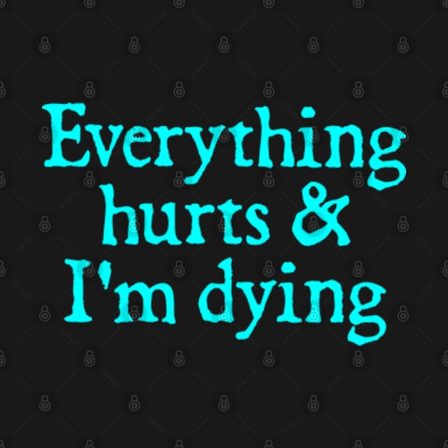 Everything Hurts And I'm Dying by  hal mafhoum?