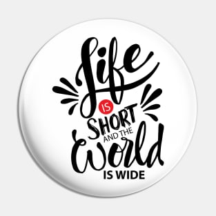 Life is short and world is wide. Inspiration quotes typography. Pin