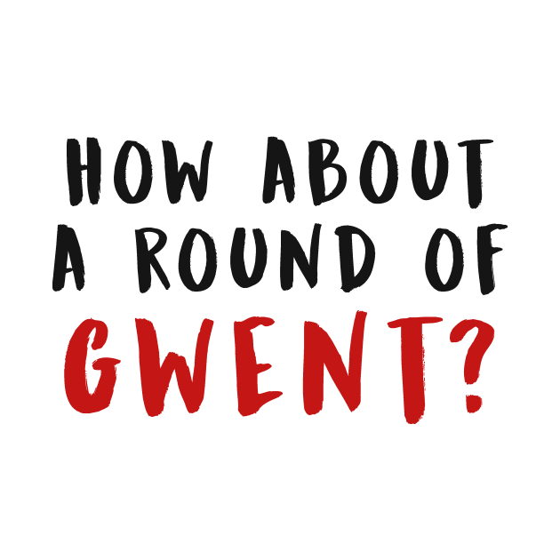 HOW ABOUT A ROUND OF GWENT? (Black) by enduratrum