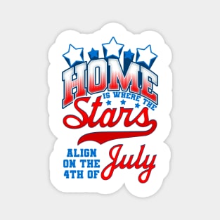 Home is where the Stars Align on the 4th of July Independence Day Magnet