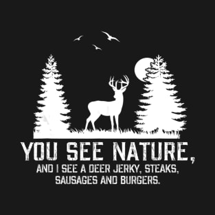 Hunting Shirts For Men You See Nature Funny Hunting Gifts T-Shirt