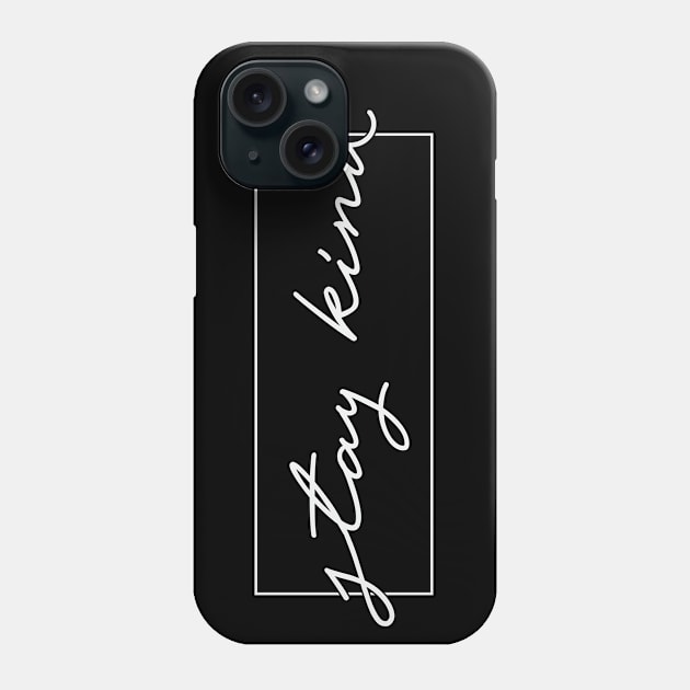 Stay Kind Phone Case by FontfulDesigns