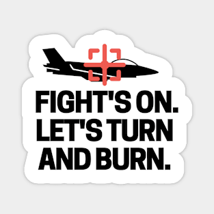 Fight's on. Let's turn and burn! Magnet