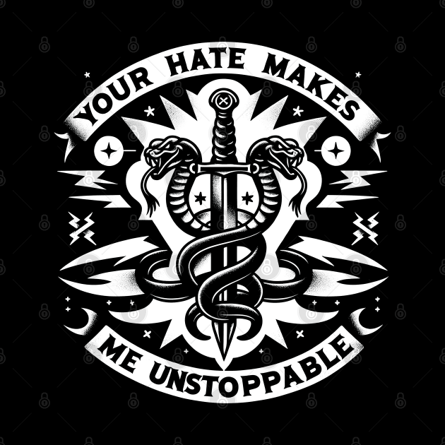 Your Hate Makes Me Unstoppable by screamingfool