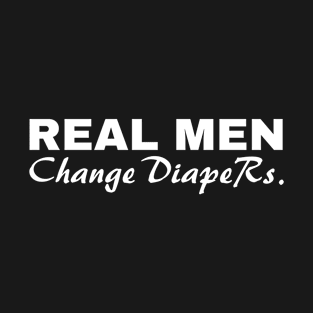 Real Men Change Diapers Manly Father Clever T-Shirt