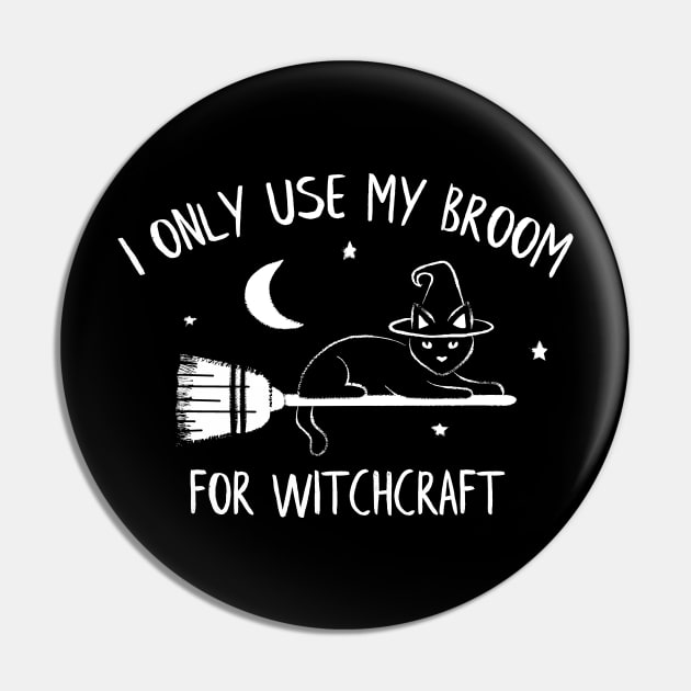 I Only Use My Broom for Witchcraft Pin by TeeMagnet