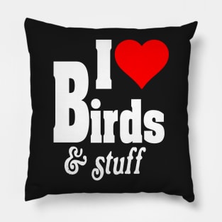 I LOVE BIRDS & STUFF Pillow