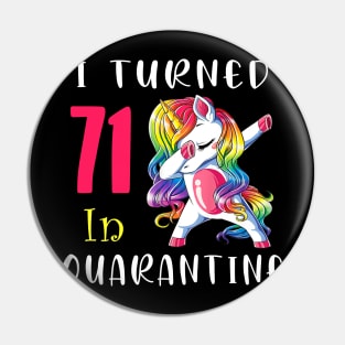 I Turned 71 in quarantine Cute Unicorn Dabbing Pin