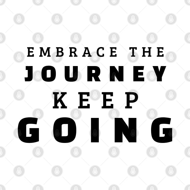 Embrace The Journey Keep Going by Texevod