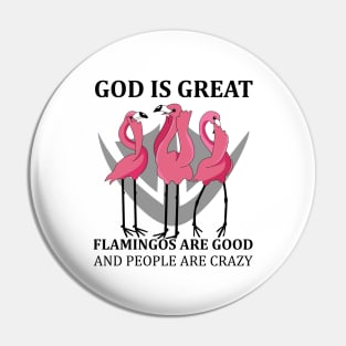 Flamingos God Great Flamingos Good and People Crazy Funny Pin