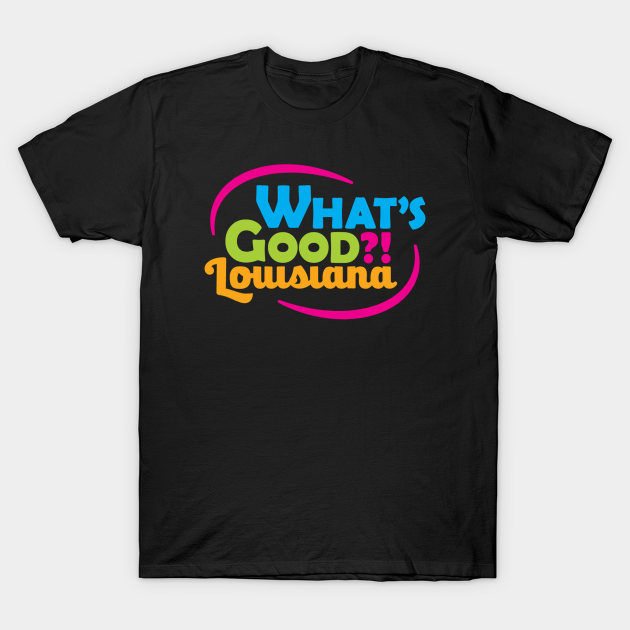 Discover What's Good Louisiana?! - Logo Louisiana - T-Shirt