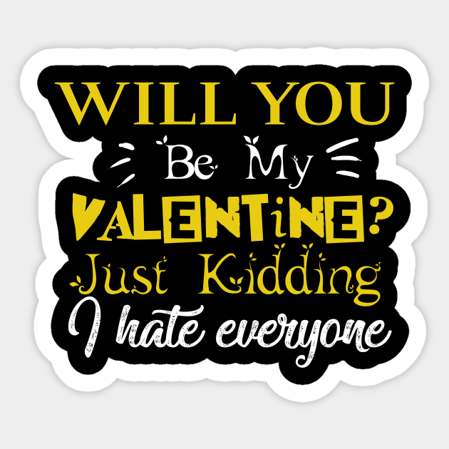 Will You Be My Valentine Just Kidding - Will You Be My Valentine Just Kidding T - Sticker