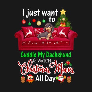 I Want To Cuddle My Dachshund _ Watch Christmas Movies T-Shirt