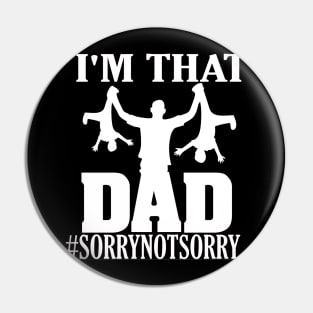 I'm That Dad Sorry Not Sorry Pin