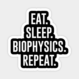 Eat Sleep Biophysics Repeat Magnet