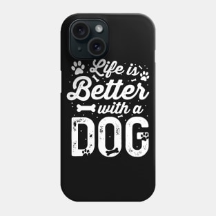 Life Is Better With A Dog Dog Lover Phone Case