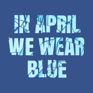 In April We Wear Blue | Typographic Minimalist Vibe T-Shirt