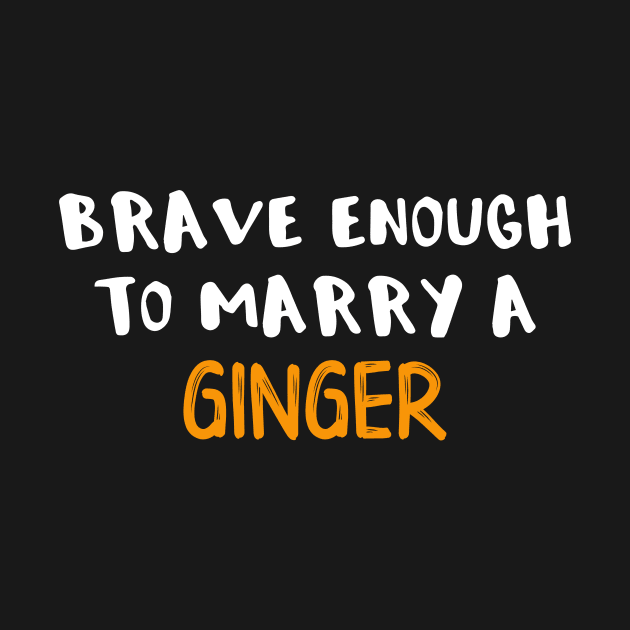 Ginger Brave Enough to Marry a Ginger Funny Married to a Ginger by StacysCellar