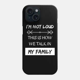 I'm Not Loud, This is How We Talk in my Family Phone Case