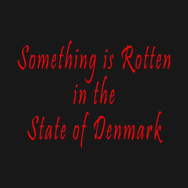 Something Is Rotten In The State Of Denmark Shakespeare Quote TShirt Designed & Sold By