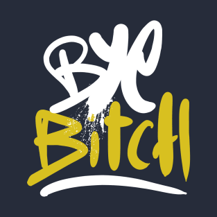 Bye Bitch T-Shirt