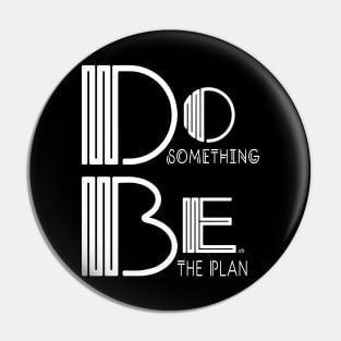 Do Something, Be the Plan Pin