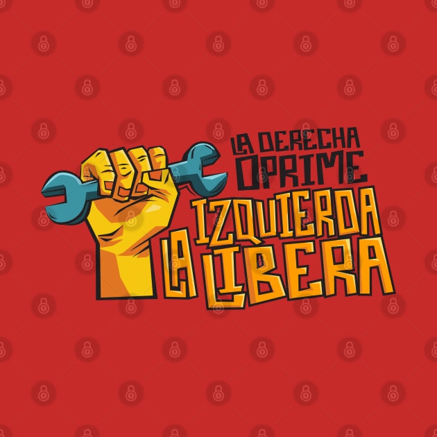 La Derecha Oprime, La Izquierda Libera by BlackDogArtwork