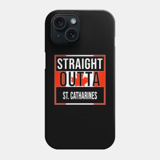 Straight Outta St. Catharines Design - Gift for Ontario With St. Catharines Roots Phone Case