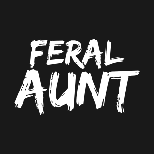 Feral Aunt - Funny Neurospicy Neurodivergent Gift T-Shirt