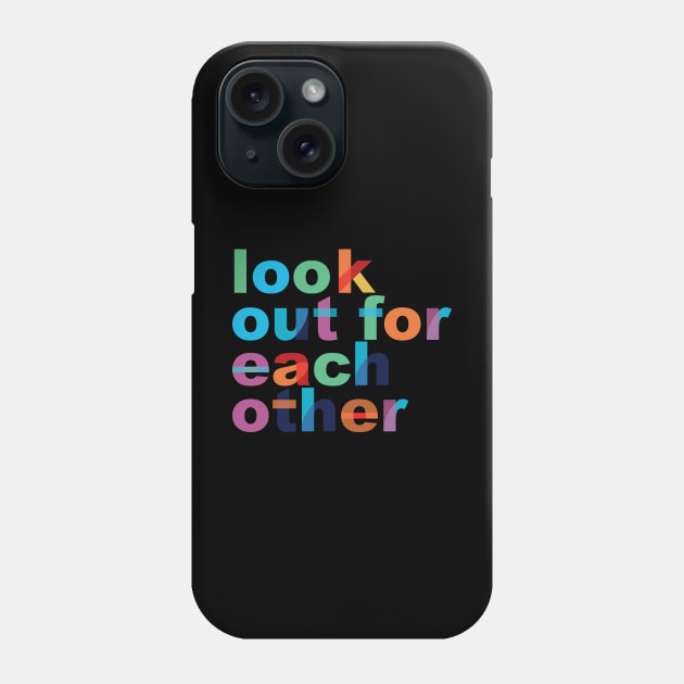 'Look Out For Each Other' Radical Kindness Shirt Phone Case by ourwackyhome