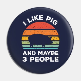 I Like Pig and Maybe 3 People, Retro Vintage Sunset with Style Old Grainy Grunge Texture Pin