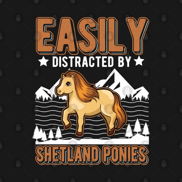 Easily Distracted By Shetland Ponies Shetty by favoriteshirt