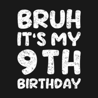 Bruh Its My 9Th Birthday 9 Year Old Birthday T-Shirt