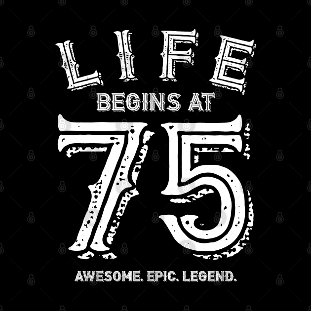 Life begins at 75 by BB Funny Store