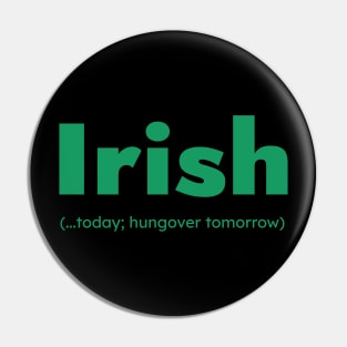 Green Irish Today Funny St Patrick’s Day Pin