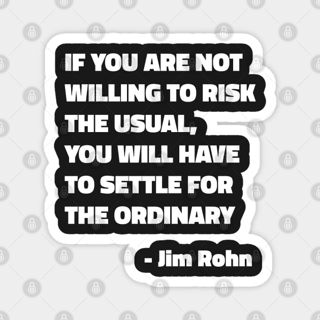 If You Are Not Willing To Risk The Usual, You Will Have To Settle For The Ordinary - Jim Rohn Magnet by SubtleSplit