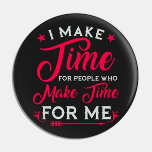 I make time for people who make time for me Pin