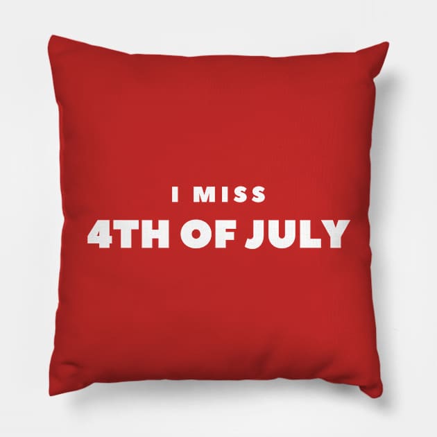 I MISS 4th of JULY Pillow by FabSpark