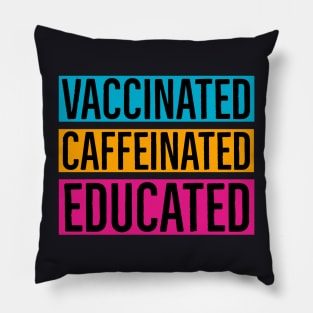 Vaccinated Caffeinated Educated Pillow