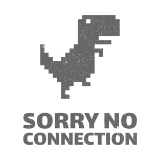 SORRY NO CONNECTION T-Shirt