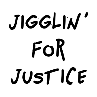 Jigglin' For Justice T-Shirt