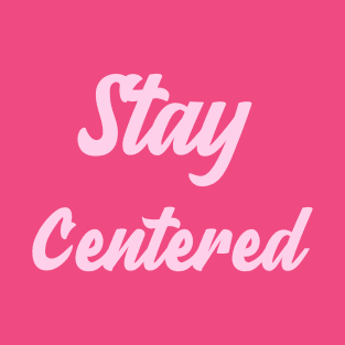 Stay Centered T-Shirt