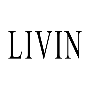 LIVIN - Living Life T-Shirt