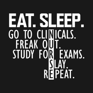 Nurse - Eat. Sleep. Go to clinicals T-Shirt