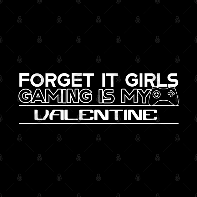 Forget it girls gaming is my valentine by ArtsyStone