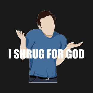 shrug for god dark T-Shirt