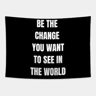 Be The Change You Want To See In The World Tapestry